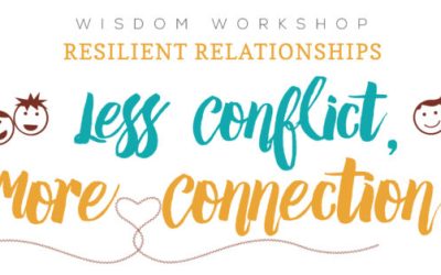 Wisdom Workshop: Resilient Relationships – Less Conflict, More Connection!