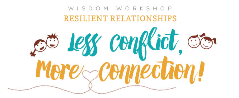 Wisdom Workshop: Resilient Relationships – Less Conflict, More Connection!