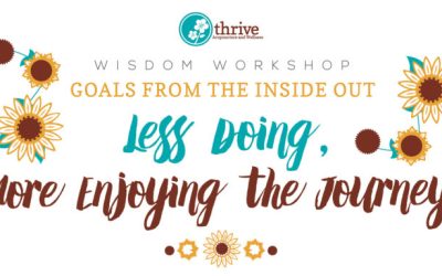 Wisdom Workshop: Goals From the Inside Out–Less Doing, More Enjoying the Journey!