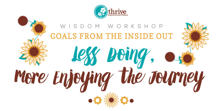 Wisdom Workshop: Goals From the Inside Out–Less Doing, More Enjoying the Journey!