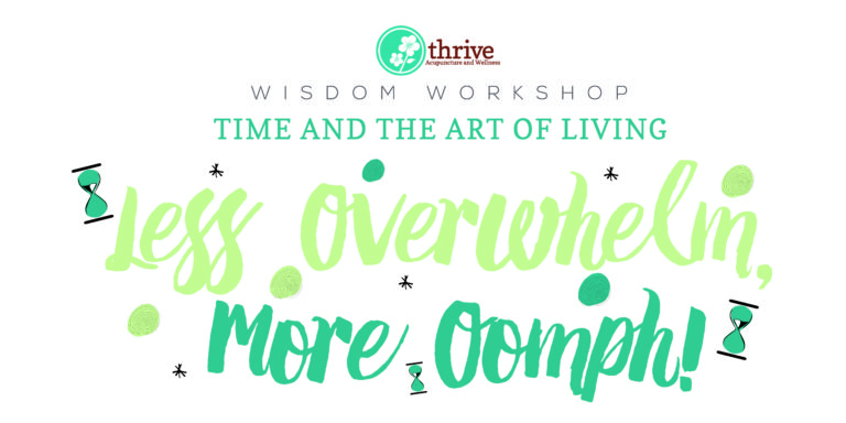 Wisdom Workshop: Time and the Art of Living–Less Overwhelm, More Oomph!